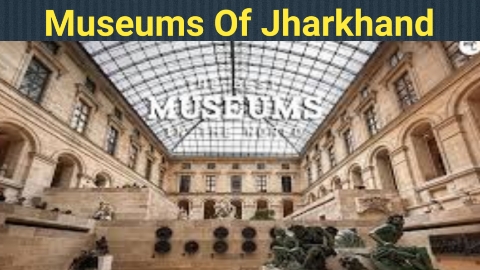 Museums Of Jharkhand