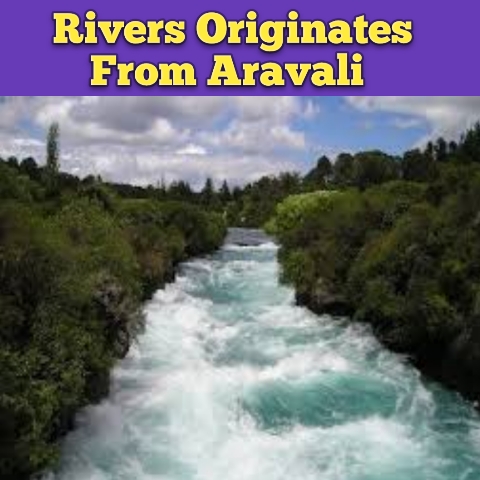 Rivers Originates From Aravali