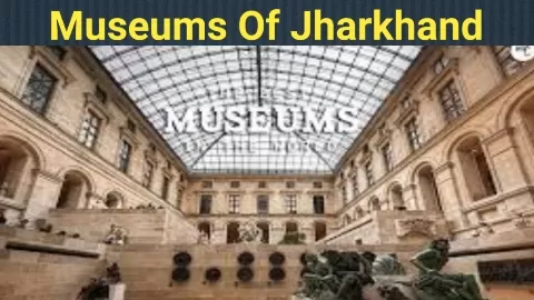 Museums Of Jharkhand