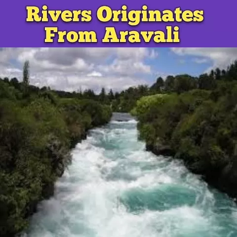 Rivers Originates From Aravali